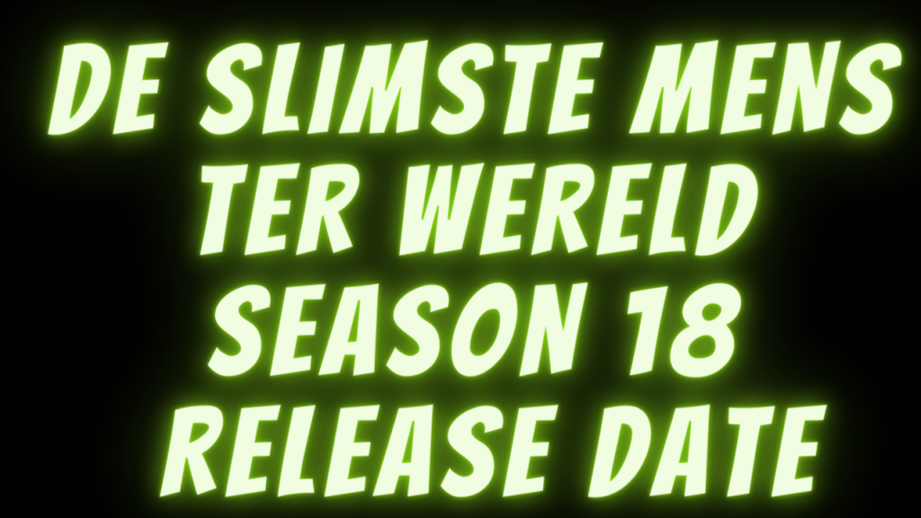 DE SLIMSTE MENS TER WERELD SEASON 18 Release Date