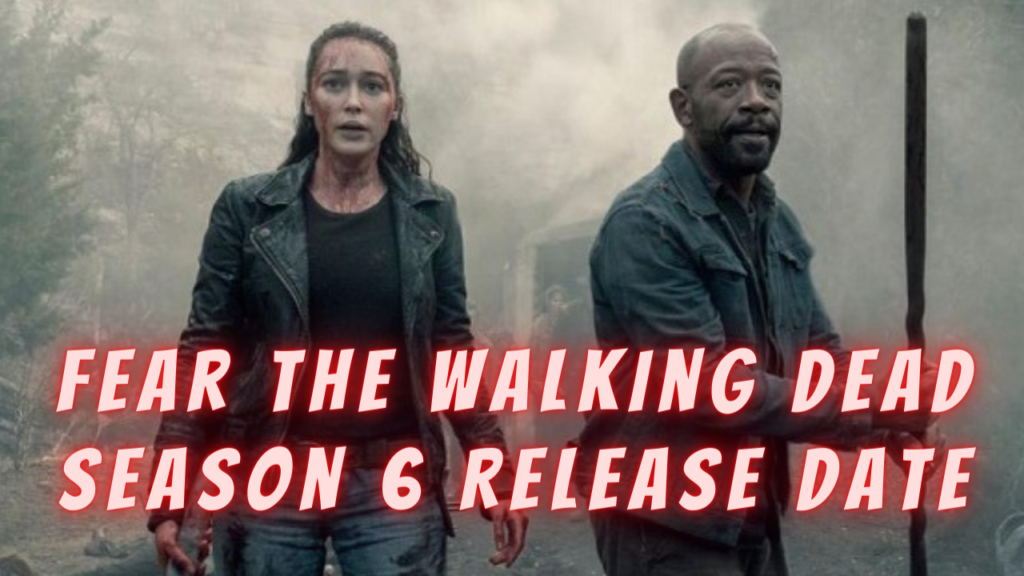 Fear the Walking Dead Season 6 Release Date
