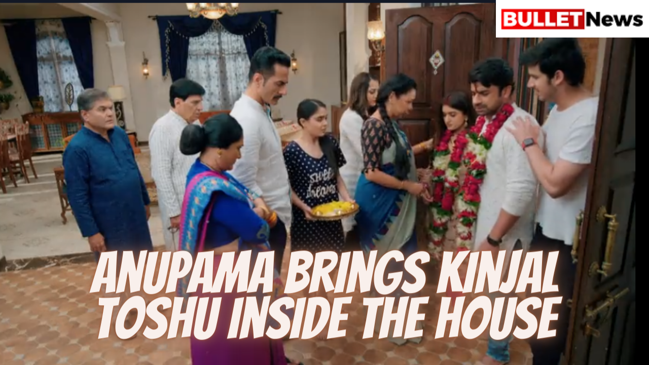Anupama brings Kinjal Toshu inside the house