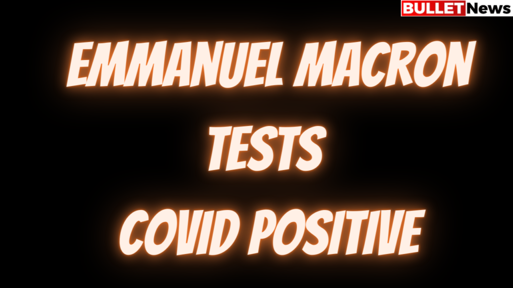 Emmanuel Macron tests COVID positive