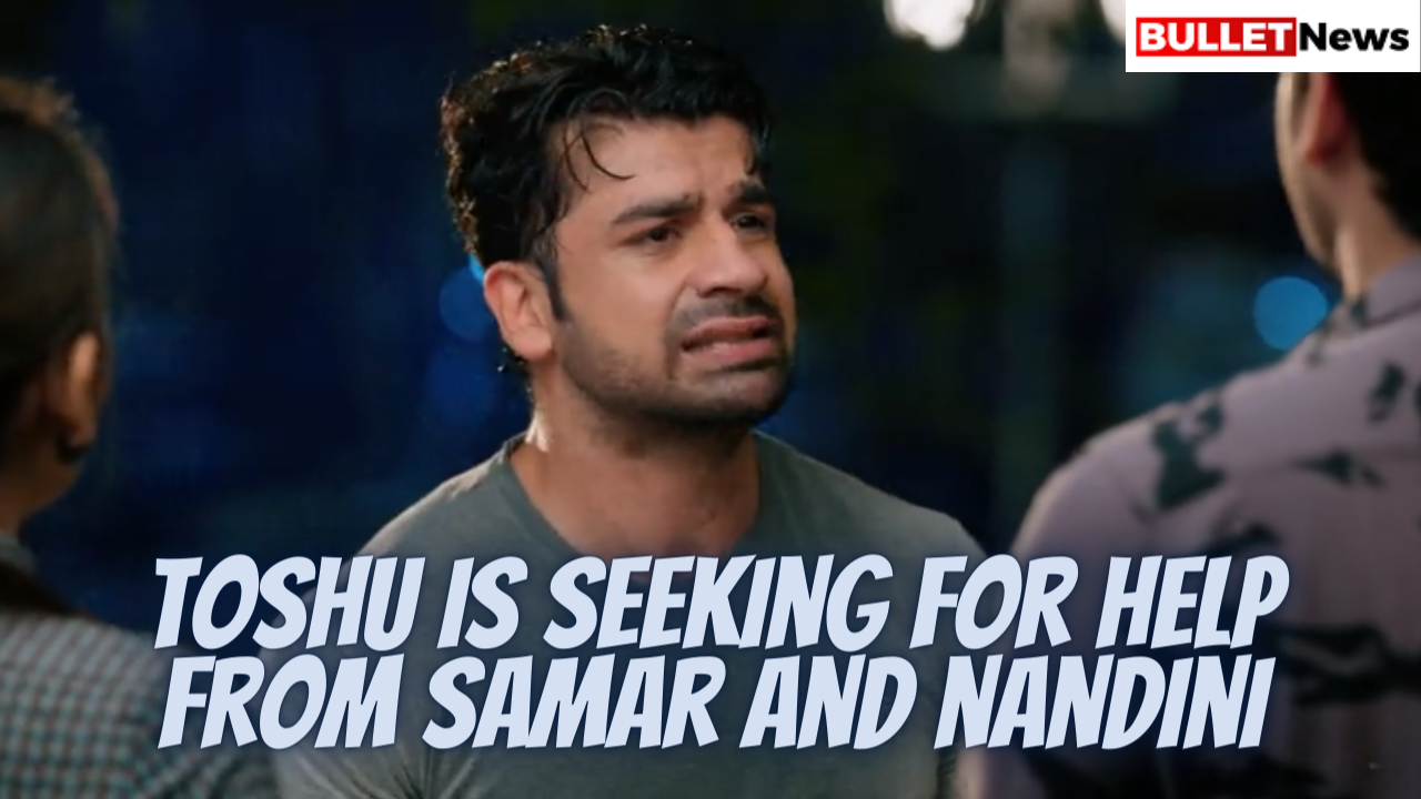 toshu is seeking for help from samar and nandini