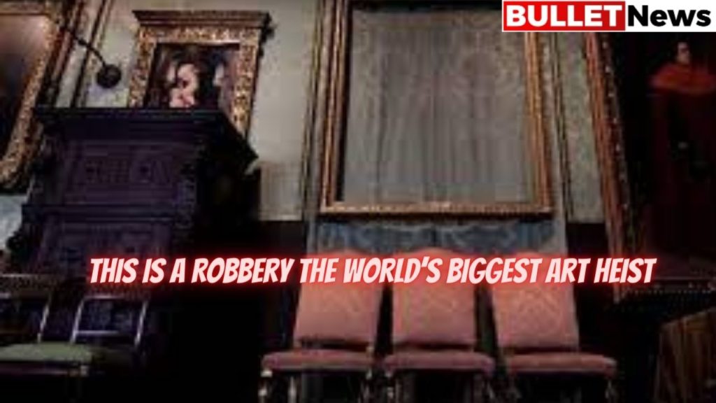 This is a Robbery The World’s Biggest Art Heist